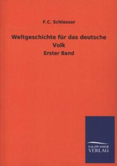 Weltgeschichte für das deutsche Volk - Schlosser, F. C.