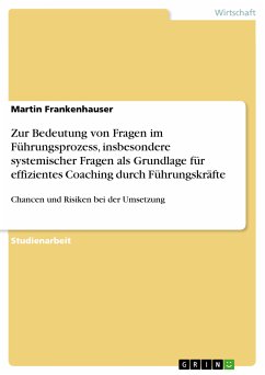 Zur Bedeutung von Fragen im Führungsprozess, insbesondere systemischer Fragen als Grundlage für effizientes Coaching durch Führungskräfte (eBook, PDF)