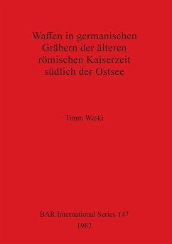 Waffen in germanischen Gräbern der älteren römischen Kaiserzeit südlich der Ostsee - Weski, Timm