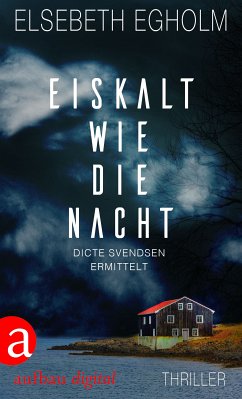Eiskalt wie die Nacht / Dicte Svendsen ermittelt Bd.3 (eBook, ePUB) - Egholm, Elsebeth