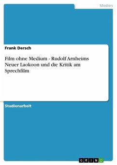 Film ohne Medium - Rudolf Arnheims Neuer Laokoon und die Kritik am Sprechfilm (eBook, ePUB) Film ohne Medium - Rudolf Arnheims Neuer Laokoon und die Kritik am Sprechfilm (eBook, ePUB)