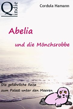 Abelia und die Mönchsrobbe (eBook, ePUB) - Hamann, Cordula