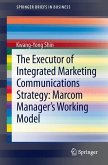 The Executor of Integrated Marketing Communications Strategy: Marcom Manager¿s Working Model