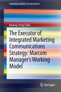 The Executor of Integrated Marketing Communications Strategy: Marcom Manager¿s Working Model - Shin, Kwang-Yong