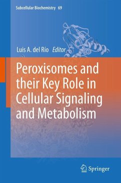 Peroxisomes and their Key Role in Cellular Signaling and Metabolism Peroxisomes and their Key Role in Cellular Signaling and Metabolism