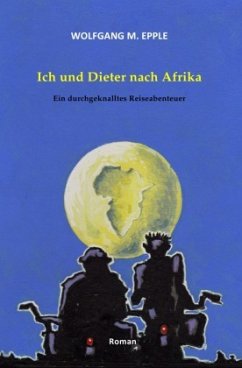 Ich und Dieter nach Afrika - Epple, Wolfgang Manfred