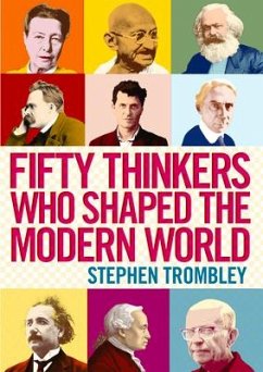 Fifty Thinkers Who Shaped the Modern World - Trombley, Stephen