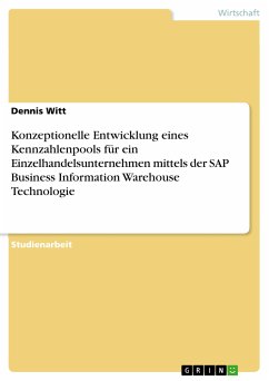 Konzeptionelle Entwicklung eines Kennzahlenpools für ein Einzelhandelsunternehmen mittels der SAP Business Information Warehouse Technologie (eBook, ePUB) - Witt, Dennis