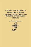 A Study of Coleridge's Three Great Poems - Christabel, Kubla Khan and the Rime of the Ancient Mariner