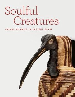 Soulful Creatures: Animal Mummies in Ancient Egypt - Bleiberg, Edward; Barbash, Yekaterina; Bruno, Lisa