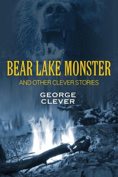 Bear Lake Monster and Other Clever Stories - Clever, George