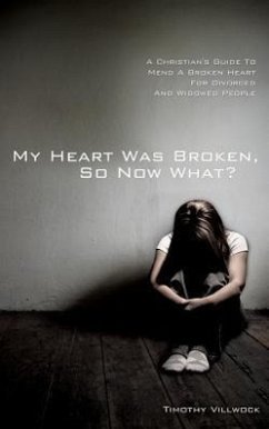 My Heart Was Broken, So Now What? - Villwock, Timothy