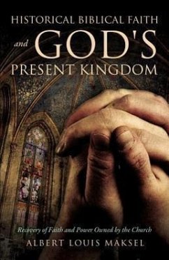 Historical Biblical Faith and God's Present Kingdom - Maksel, Albert Louis