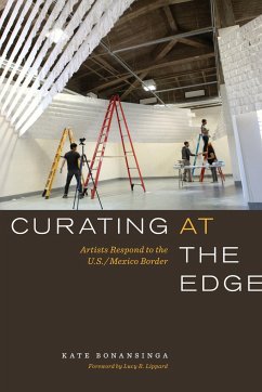 Curating at the Edge: Artists Respond to the U.S./Mexico Border - Bonansinga, Kate