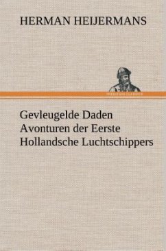 Gevleugelde Daden Avonturen der Eerste Hollandsche Luchtschippers - Heijermans, Herman