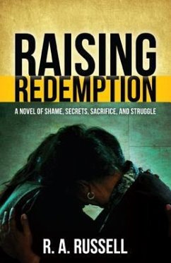 Raising Redemption: A Novel of Shame, Secrets, Sacrifice, and Struggle - Russell, R. A.