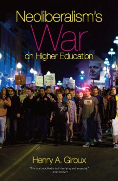 Neoliberalism's War on Higher Education - Giroux, Henry A