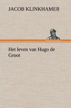 Het leven van Hugo de Groot - Klinkhamer, Jacob