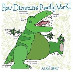 How Dinosaurs Really Work! - Snow, Alan