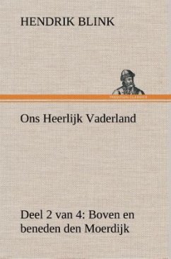 Ons Heerlijk Vaderland (deel 2 van 4) Boven en beneden den Moerdijk - Blink, Hendrik