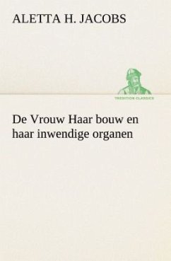 De Vrouw Haar bouw en haar inwendige organen - Jacobs, Aletta H.