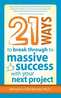 21 Ways to Break Through to Massive Success with Your Next Project - D'Ambrosio, Maryann
