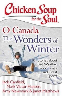 Chicken Soup for the Soul: O Canada the Wonders of Winter - Canfield, Jack; Hansen, Mark Victor; Newmark, Amy; Matthews, Janet