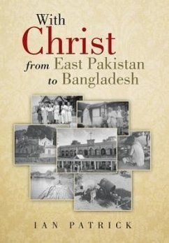 With Christ from East Pakistan to Bangladesh - Patrick, Ian