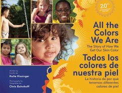 All the Colors We Are/Todos Los Colores de Nuestra Piel: The Story of How We Get Our Skin Color/La Historia de Por Qué Tenemos Diferentes Colores de P - Kissinger, Katie