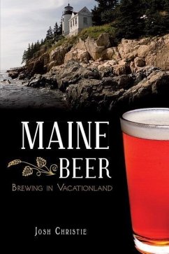 Maine Beer:: Brewing in Vacationland - Christie, Josh
