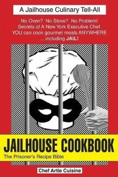 Jailhouse Cookbook the Prisoner's Recipe Bible - Cuisine, Artie