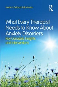 What Every Therapist Needs to Know About Anxiety Disorders - Seif, Martin N.;Winston, Sally