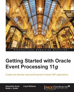 Getting Started with Oracle Event Processing 11g - Alves, Alexandre; J. Smith, Robin; Williams, Lloyd