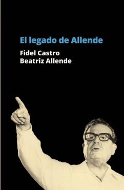 El Legado de Allende - Castro, Fidel; Allende, Beatriz