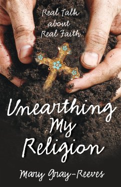 Unearthing My Religion - Gray-Reeves, Mary