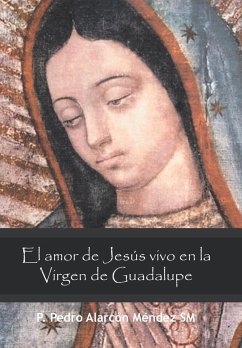 El Amor De Jesús Vivo En La Virgen De Guadalupe - Méndez Sm, P. Pedro Alarcón