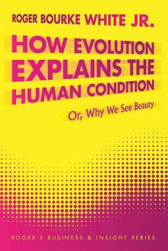 How Evolution Explains the Human Condition - White Jr, Roger Bourke