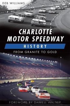 Charlotte Motor Speedway History:: From Granite to Gold - Williams, Deb