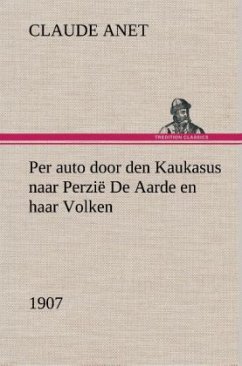 Per auto door den Kaukasus naar Perzië De Aarde en haar Volken, 1907 - Anet, Claude