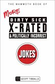 The Mammoth Book of More Dirty, Sick, X-Rated and Politically Incorrect Jokes The Mammoth Book of More Dirty, Sick, X-Rated and Politically Incorrect Jokes
