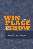 Win, Place or Show: How Racetracks, Casinos and the Lottery Have Transformed Politics, Business and Life in Indiana