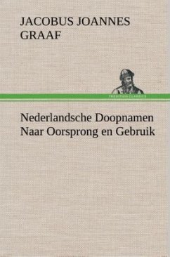 Nederlandsche Doopnamen Naar Oorsprong en Gebruik - Graaf, Jacobus Joannes