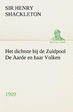 Het dichtste bij de Zuidpool De Aarde en haar Volken, 1909 - Shackleton, Ernest H.