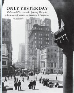 Only Yesterday: Collected Pieces on the Jews of Toronto - Kayfetz, Benjamin; Speisman, Stephen A.