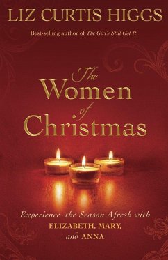 The Women of Christmas: Experience the Season Afresh with Elizabeth, Mary, and Anna - Higgs, Liz Curtis