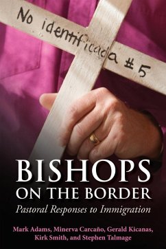 Bishops on the Border - Talmage, Steven; Smith, Kirk; Carcano, Minerva; Adams, Mark; Kicanas, Gerald