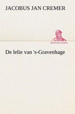 De lelie van 's-Gravenhage - Cremer, Jacobus Jan