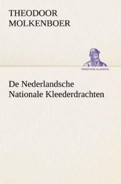 De Nederlandsche Nationale Kleederdrachten - Molkenboer, Theodoor