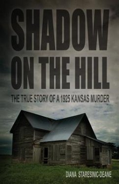 Shadow on the Hill: The True Story of a 1925 Kansas Murder - Staresinic-Deane, Diana