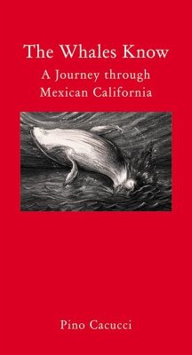 The Whales Know: A Journey Through Mexican California - Cacucci, Pino